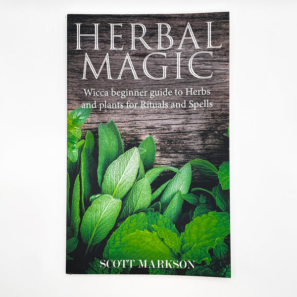 Herbal Magic: Wicca Beginner Guide to Herbs and Plants for Rituals and Spells