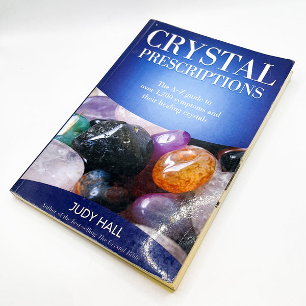 Crystal Prescriptions: The A-Z Guide to Over 1,200 Symptoms and Their ...